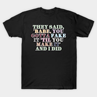 Fake It Til You Make It T-Shirt